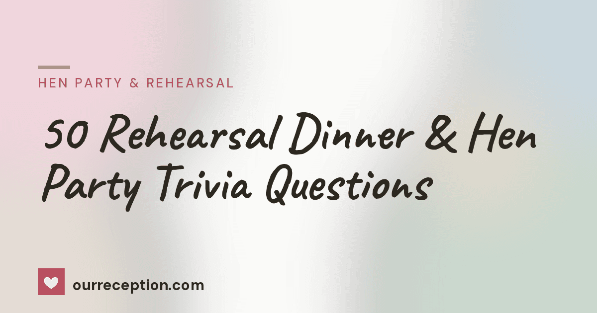 50 Rehearsal Dinner and Hen Party Trivia Questions | ourreception.com