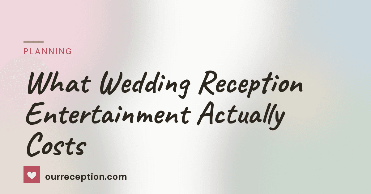 What Wedding Reception Entertainment Actually Costs | ourreception.com