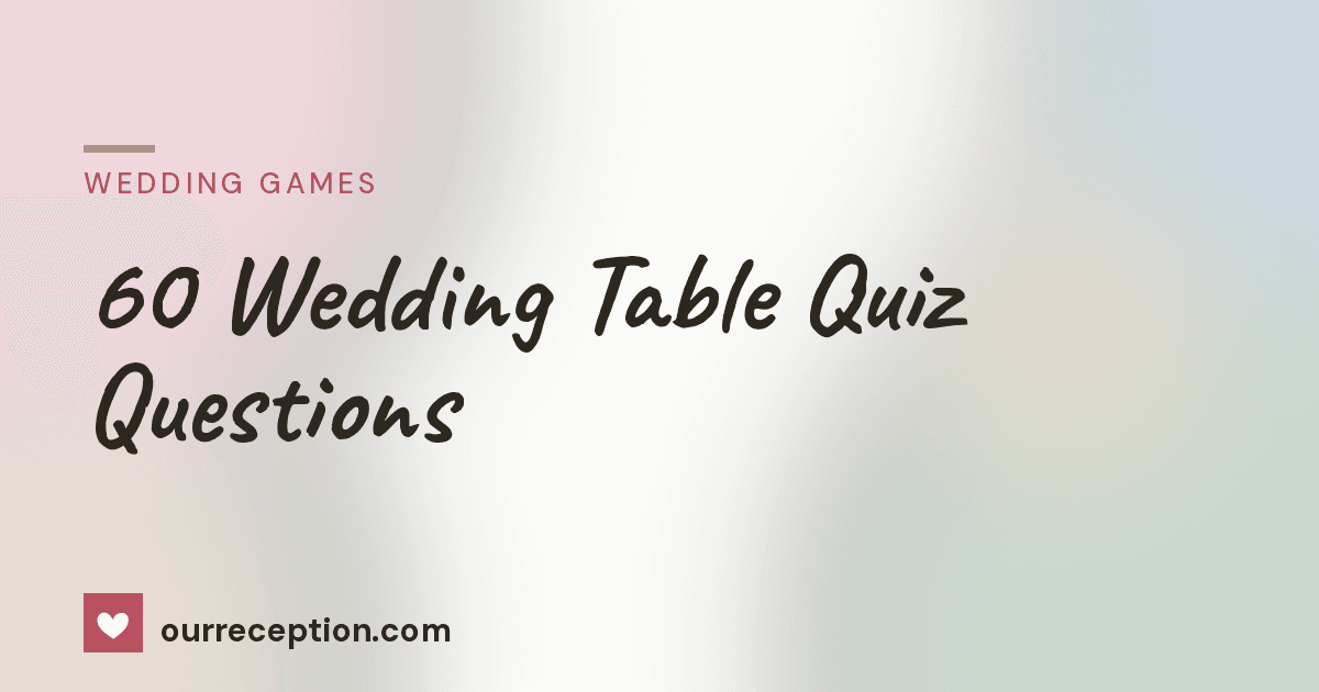60 wedding table quiz questions for your reception, sorted into ready-made rounds